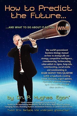 How to Predict the Future and what to do about it so you Win!(English, Paperback, Egon P Hughes)