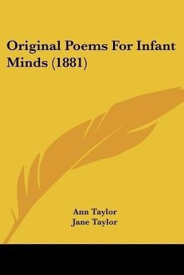 Original Poems For Infant Minds (1881)(English, Paperback, Taylor Ann Senior Lecturer)