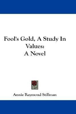Fool's Gold, A Study In Values(English, Paperback, Stillman Annie Raymond)