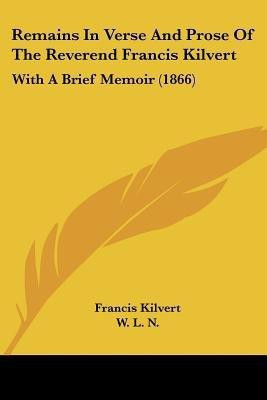 Remains In Verse And Prose Of The Reverend Francis Kilvert(English, Paperback, Kilvert Francis)