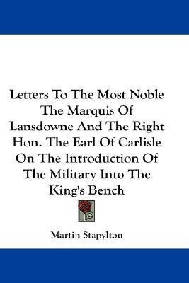 Letters To The Most Noble The Marquis Of Lansdowne And The Right Hon. The Earl Of Carlisle On The Introduction Of The Military Into The King's Bench(English, Paperback, Stapylton Martin) Letters To The Most Noble The Marquis Of Lansdowne And The Right Hon. The Earl Of Carlisle On The Introduction Of The Military Into The King's Bench(English, Paperback, Stapylton Martin)