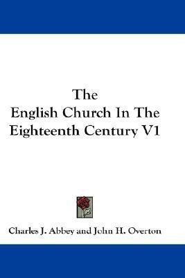 The English Church In The Eighteenth Century V1(English, Paperback, Abbey Charles J.)