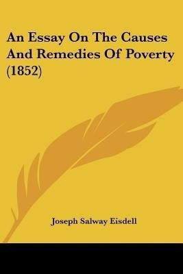 An Essay On The Causes And Remedies Of Poverty (1852)(English, Paperback, Eisdell Joseph Salway)