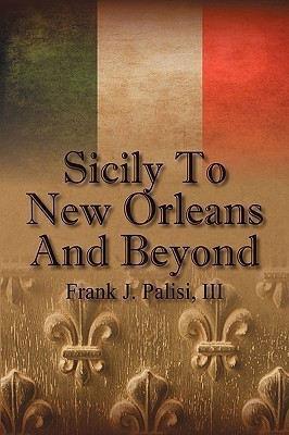 Sicily to New Orleans and Beyond(English, Hardcover, Palisi Frank J III)