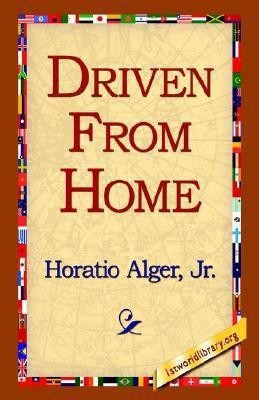 Driven from Home(English, Hardcover, Alger Horatio)