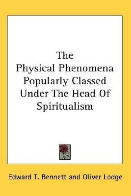 The Physical Phenomena Popularly Classed Under The Head Of Spiritualism(English, Paperback, Bennett Edward T)