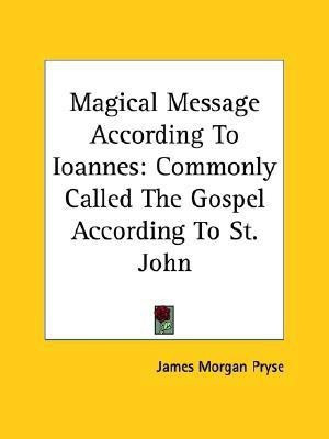 Magical Message According To Ioannes(English, Paperback, Pryse James Morgan)
