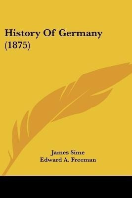 History Of Germany (1875)(English, Paperback, Sime James)