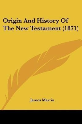 Origin And History Of The New Testament (1871)(English, Paperback, Martin James)