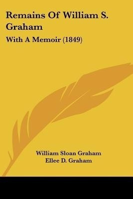 Remains Of William S. Graham(English, Paperback, Graham William Sloan)