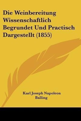 Die Weinbereitung Wissenschaftlich Begrundet Und Practisch Dargestellt (1855)(German, Paperback, unknown)