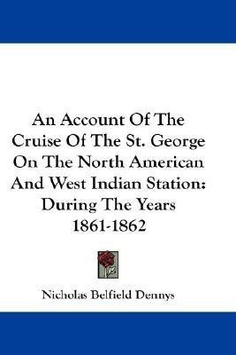 An Account Of The Cruise Of The St. George On The North American And West Indian Station(English, Paperback, Dennys Nicholas Belfield)