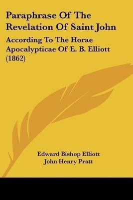 Paraphrase Of The Revelation Of Saint John(English, Paperback, Elliott Edward Bishop)