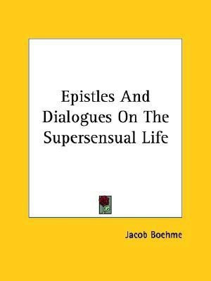 Epistles And Dialogues On The Supersensual Life(English, Paperback, Boehme Jacob)