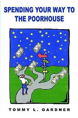Spending Your Way to the Poorhouse(English, Paperback, Gardner Tommy L.)