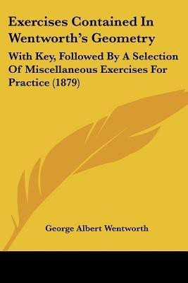 Exercises Contained In Wentworth's Geometry(English, Paperback, Wentworth George Albert)