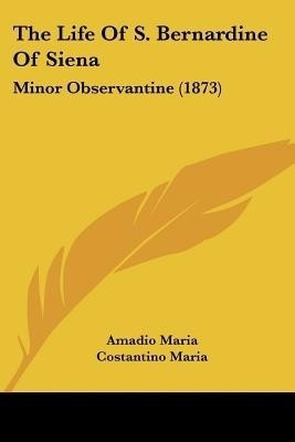 The Life Of S. Bernardine Of Siena(English, Paperback, Maria Amadio)