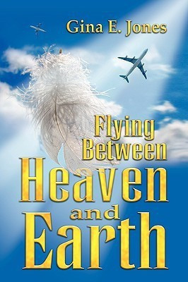 Flying Between Heaven & Earth(English, Paperback, Jones Gina E)