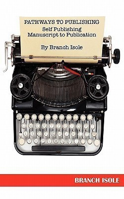 Pathways to Publishing Self Publishing Manuscript to Publication(English, Paperback, Isole Branch)