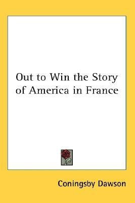 Out to Win the Story of America in France(English, Paperback, Dawson Coningsby)