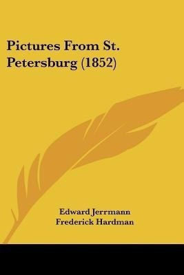 Pictures From St. Petersburg (1852)(English, Paperback, Jerrmann Edward)