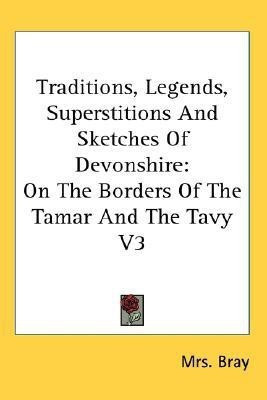 Traditions, Legends, Superstitions And Sketches Of Devonshire(English, Paperback, Bray Mrs.)