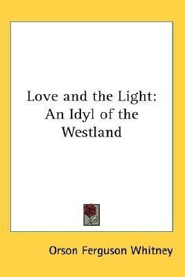 Love and the Light(English, Paperback, Whitney Orson F.)