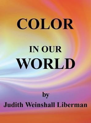 Color in Our World(English, Hardcover, Liberman Judith Weinshall)