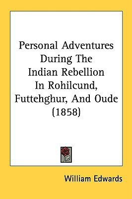 Personal Adventures During The Indian Rebellion In Rohilcund, Futtehghur, And Oude (1858)(English, Paperback, Edwards William C.)