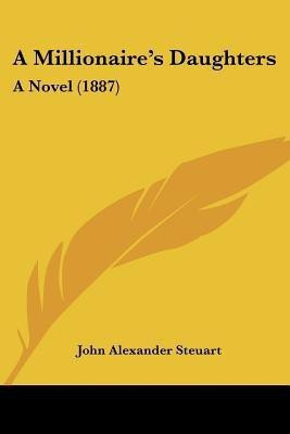 A Millionaire's Daughters(English, Paperback, Steuart John Alexander)