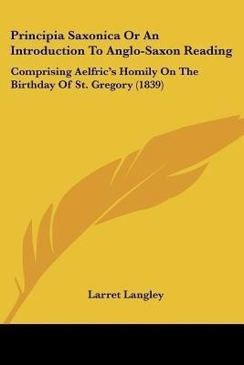 Principia Saxonica Or An Introduction To Anglo-Saxon Reading(English, Paperback, Langley Larret)