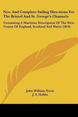 New And Complete Sailing Directions For The Bristol And St. George's Channels(English, Paperback, unknown)