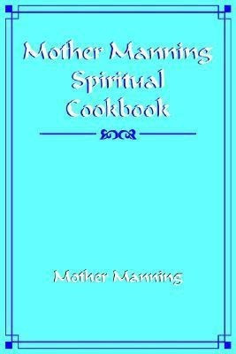 Mother Manning Spiritual Cookbook(English, Paperback, Manning Mother)