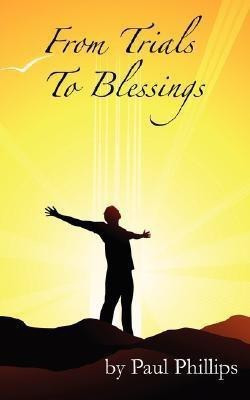 From Trials to Blessings(English, Paperback, Phillips Paul Jr)