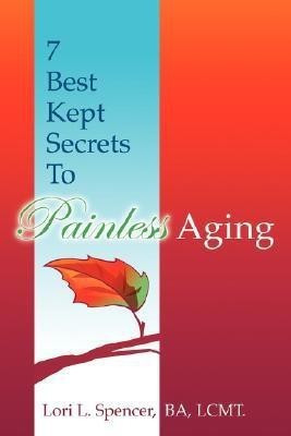 7 Best Kept Secrets to Painless Aging(English, Paperback, Spencer Lori L.)