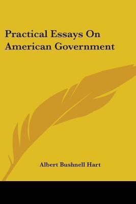 Practical Essays On American Government(English, Paperback, Hart Albert Bushnell)