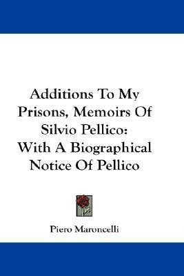 Additions To My Prisons, Memoirs Of Silvio Pellico(English, Paperback, Maroncelli Piero)