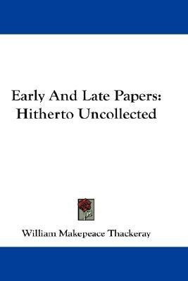 Early And Late Papers(English, Paperback, Thackeray William Makepeace)