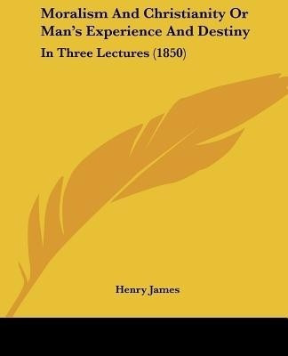 Moralism And Christianity Or Man's Experience And Destiny(English, Paperback, James Henry)