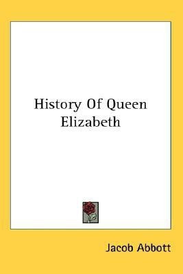 History Of Queen Elizabeth(English, Paperback, Abbott Jacob)