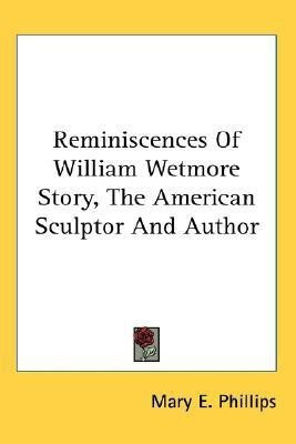 Reminiscences Of William Wetmore Story, The American Sculptor And Author(English, Paperback, Phillips Mary E)