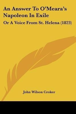 An Answer To O'Meara's Napoleon In Exile(English, Paperback, Croker John Wilson)