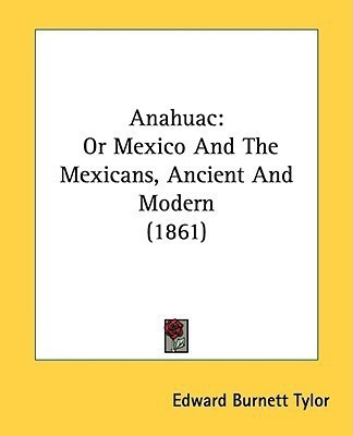 Anahuac(English, Paperback, Tylor Edward Burnett)