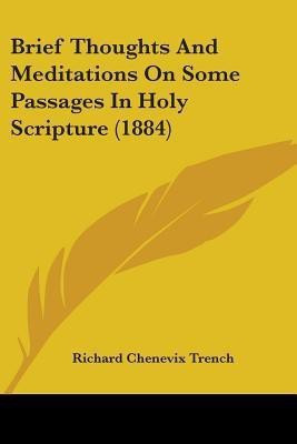 Brief Thoughts And Meditations On Some Passages In Holy Scripture (1884)(English, Paperback, Trench Richard Chenevix)