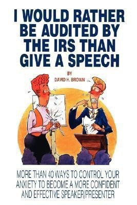 I Would Rather Be Audited By The IRS Than Give A Speech(English, Paperback, Brown David H PH.)