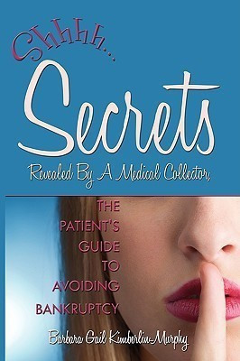 Secrets Revealed By A Medical Collector, The Patient's Guide to Avoiding Bankruptcy(English, Paperback, Kimberlin-Murphy Barbara Gail)