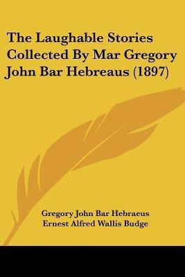 The Laughable Stories Collected By Mar Gregory John Bar Hebreaus (1897)(English, Paperback, Bar Hebraeus Gregory John)