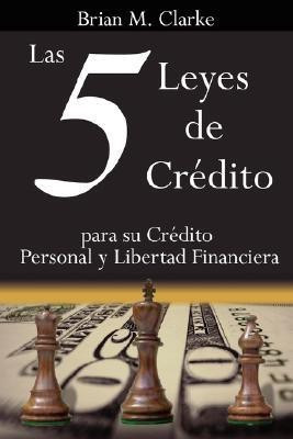 Las 5 Leyes De Credito(Spanish, Paperback, Clarke Brian, M.)