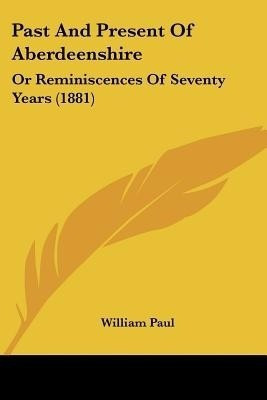 Past And Present Of Aberdeenshire(English, Paperback, Paul William MD)
