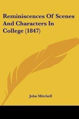 Reminiscences Of Scenes And Characters In College (1847)(English, Paperback, Mitchell John)